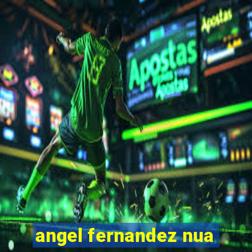 angel fernandez nua